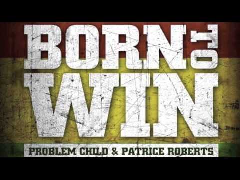 PROBLEM CHILD . PATRICE ROBERTS - BORN TO WIN