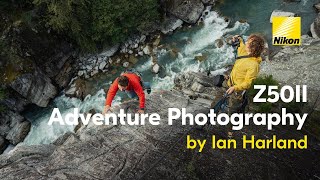 Nikon Shot on the Nikon Z50II: Adventure Photography Tips