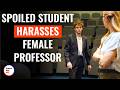 Spoiled STUDENT HARASSES Female PROFESSOR DramatizeMe