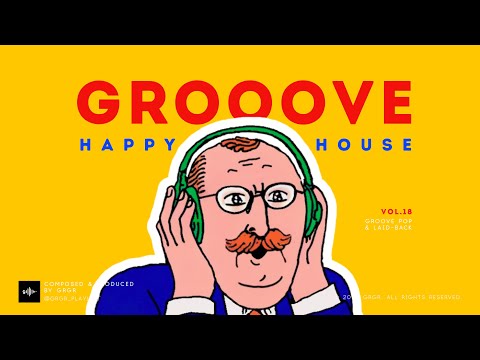 GROOVE POP | HOUSE | Vol.18 | Happy House