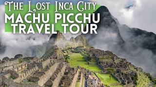 Machu Picchu Travel Guide: How To Visit Machu Picchu From Cusco 2024