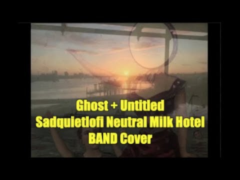 Ghost + Untitled (Sad Quiet Lofi Neutral Milk Hotel BAND Cover) #450