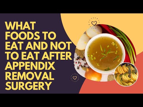 What Foods to Eat and Not to Eat After Appendix Removal Surgery