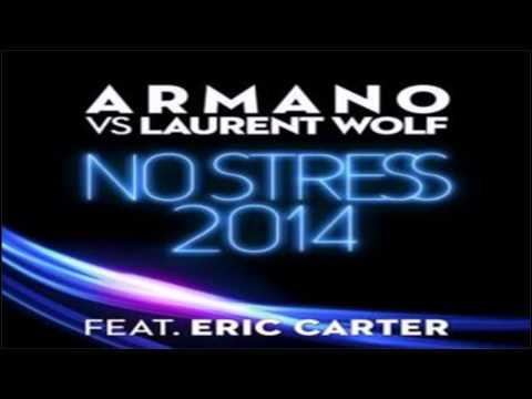 Laurent Wolf, Armano feat. Eric Carter - No Stress 2014 (Original Club Mix)