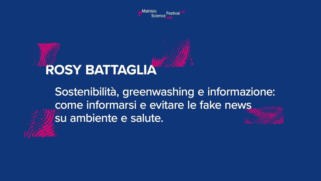 Rosy Battaglia - Sostenibilità, greenwashing e informazione: come informarsi e evitare le fake news.