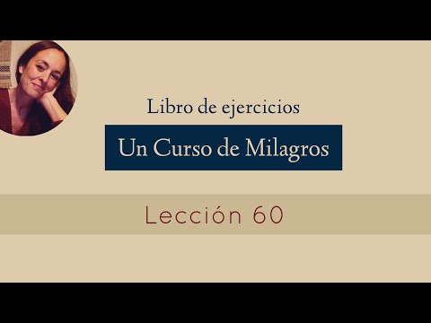 Lección 60 - Un Curso de Milagros (María Ibars)