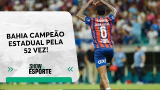 Bahia supera Vitória e é campeão estadual pela 52ª vez; Show do Esporte comenta