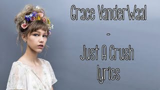 Grace VanderWaal - Just A Crush [Full HD] lyrics
