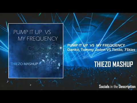 Pump It Up vs My Frequency - Danko (Tommy Jaden Remix) vs Tiesto, 7Skies (Thiezo Mashup)
