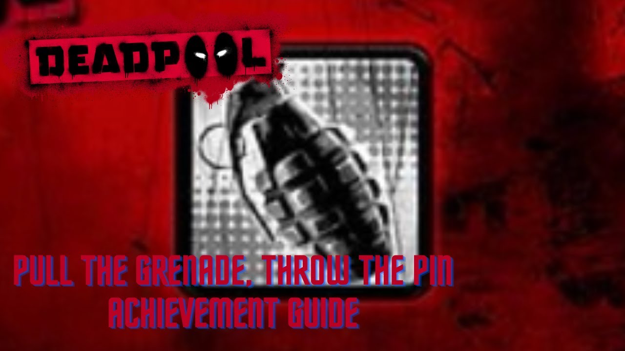 Deadpool-Pull the grenade, throw the pin-Achievement Guide
