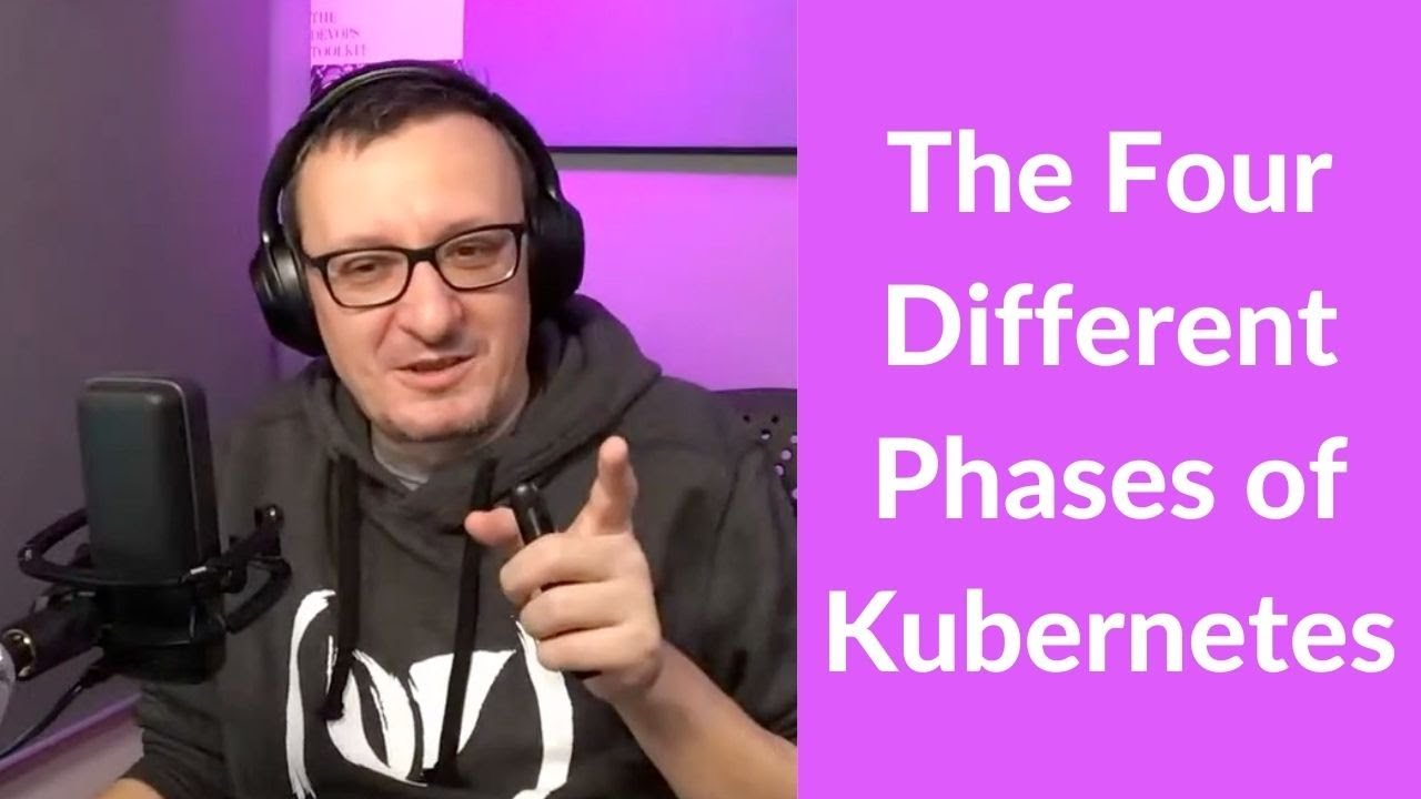 The Four Different Phases of Kubernetes