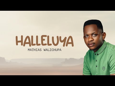Mathias Walichupa - Halleluya [Official Lyric Audio]