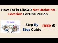 How To Fix Life360 Not Updating Location For One Person