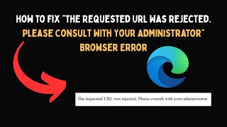 How to Fix “The Requested URL Was Rejected  Please Consult With Your A