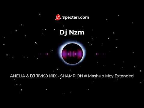 ANELIA & DJ JIVKO MIX   SHAMPION # Mashup Moy Extended