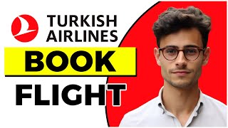 How to Book a Flight Online Turkish Airlines (Quick & Easy)