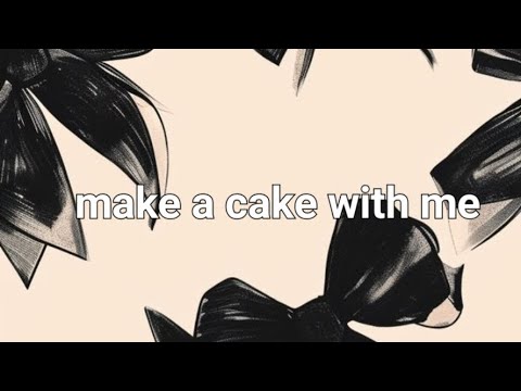 make a cake with me 🎂