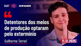 ‘Detentores dos meios de produção optaram pelo extermínio’ | BdF Entrevista Guilherme Terreri