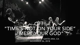 OFF! “Time’s Not On Your Side” &amp; “Meet Your God” Nov. 26, 2018 • Santa Ana, CA / The Observatory