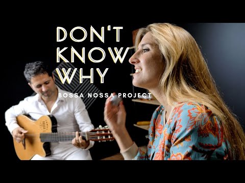 BOSSA NOSSA Project - Don't know why, Norah Jones (bossa nova cover)