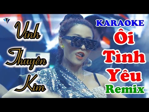 [KARAOKE] ÔI TÌNH YÊU ft OK CHIA TAY Remix [Beat Chuẩn] Vĩnh Thuyên Kim