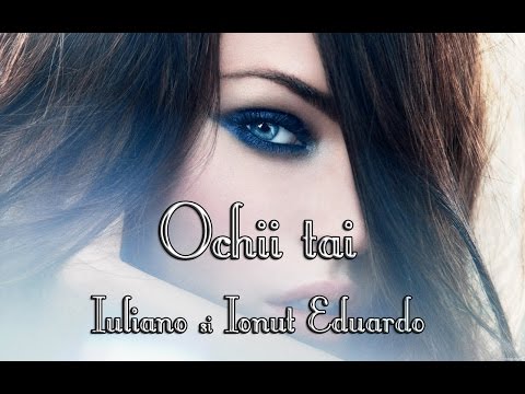 IULIANO si IONUT EDUARDO - OCHII TAI [ VIDEO ]