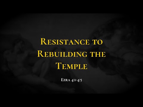 Resistance to Rebuilding the Temple - Holy Bible, Ezra 4:1-4:5
