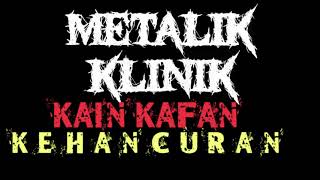 Download lagu KAIN KAFAN - KEHANCURAN - METALIK KLINIK 2 mp3