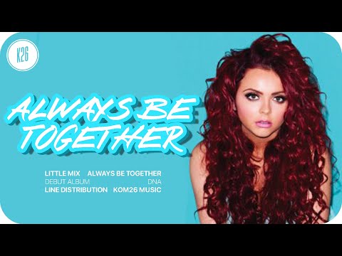 Little Mix ~ Always Be Together ~ Line Distribution