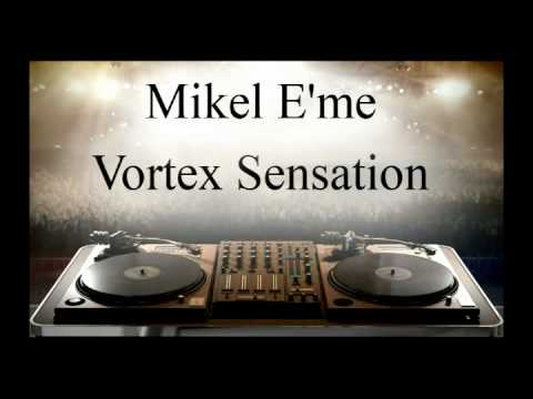 Mikel E'me - Vortex Sensation (preview set)
