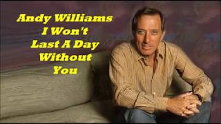 Andy Williams........I Won&#39;t Last A Day Without You.