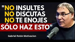 Cómo No ENOJARSE Ni Molestarse NUNCA Con Nadie | Gabriel Rolón
