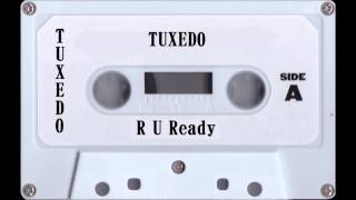 Tuxedo - R U Ready