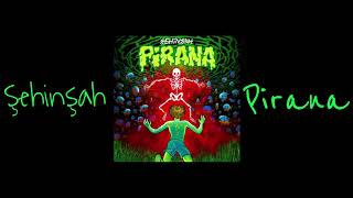 Şehinşah - Pirana ( Official Audio)