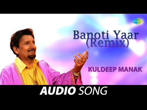 Banoti Yaar (Remix) |  Kuldeep Manak | Old Punjabi Songs | Punjabi Songs 2022