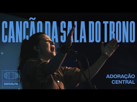 Adoração Central - Canção Da Sala Do Trono (Ao Vivo) | BRAVE Services