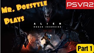 Mr. Poestyle Plays Alien: Rogue Incursion PSVR2 Part 1