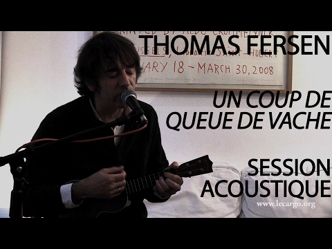 #851 Thomas Fersen - Un coup de queue de vache (Session Acoustique)