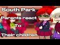 South Park Parents React To Their Children Read Description If You Want To