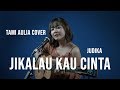 JIKALAU KAU CINTA JUDIKA LIRIK TAMI AULIA COVER