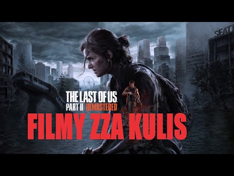 The Last of Us Part II Remastered: Filmy zza Kulis- Kulisy powstawania i Pierwszy zwiastun, PL