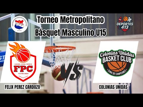 EN VIVO: Basquet Masculino - Félix Pérez Cardozo Vs Colonias Unidas Cat. U15 Torneo Metropo CPB