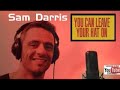 Sam Darris You Can Leave Your Hat On Joe Cocker