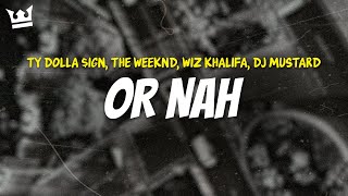 ty dolla $ign, the weeknd, wiz khalifa, dj mustard - OR NAH REMIX (LYRICS)