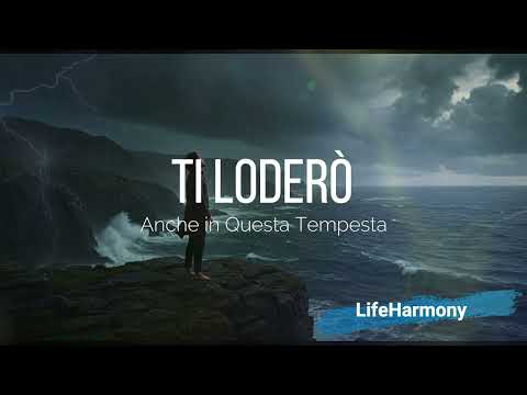 Ti Loderò (Anche in Questa Tempesta) – LifeHarmony (Official Lyric Video/Music Video)