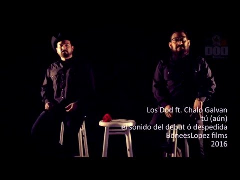 Los Dod - Tú ( Aún ) ft Chalo Galvan