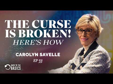 The Curse Is Broken,  Here’s How - Carolyn Savelle, BTTB Episode 53