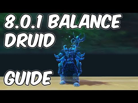 8.0.1 Balance Druid Basic Guide - WoW BFA 8.0.1