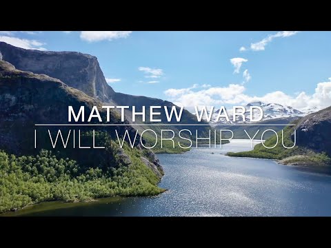 I WILL WORSHIP YOU | Matthew Ward | Lyrics Video