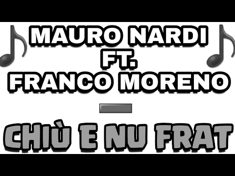 Mauro Nardi Ft. Franco Moreno - Cchiù E Nu Frat - Testo..🖒